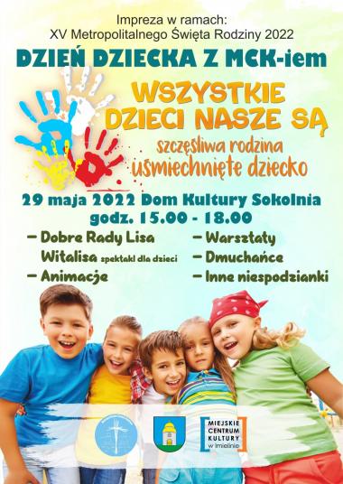 Dzień Dziecka z MCK-iem „Wszystkie dzieci nasze są – szczęśliwa rodzina, uśmiechnięte dziecko” Dom Kultury „Sokolnia” 29 maja (niedziela) godz. 15:00-18:00