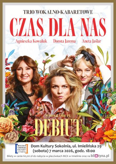 07 marca (sobota) – godz. 18:00 –  Dom Kultury „Sokolnia” – „Czas dla Nas” – trio wokalno-kabaretowe